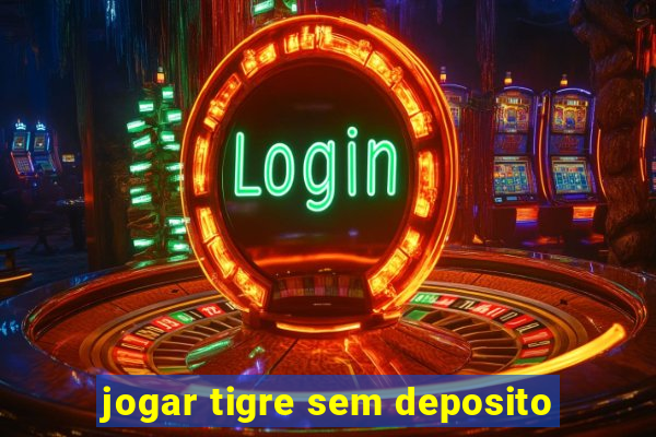 jogar tigre sem deposito